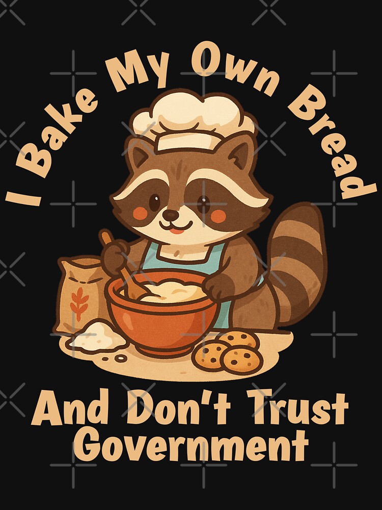 I Bake My Own Bread & Don't Trust the Government Raccoon by ahmed2751989
