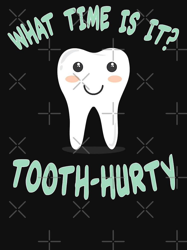 What Time Is It? Tooth Hurty Dental Dentist Funny by norwoodcarney