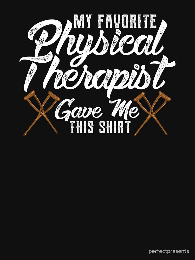 Funny My Favorite Physical Therapist Gave Me This by perfectpresents