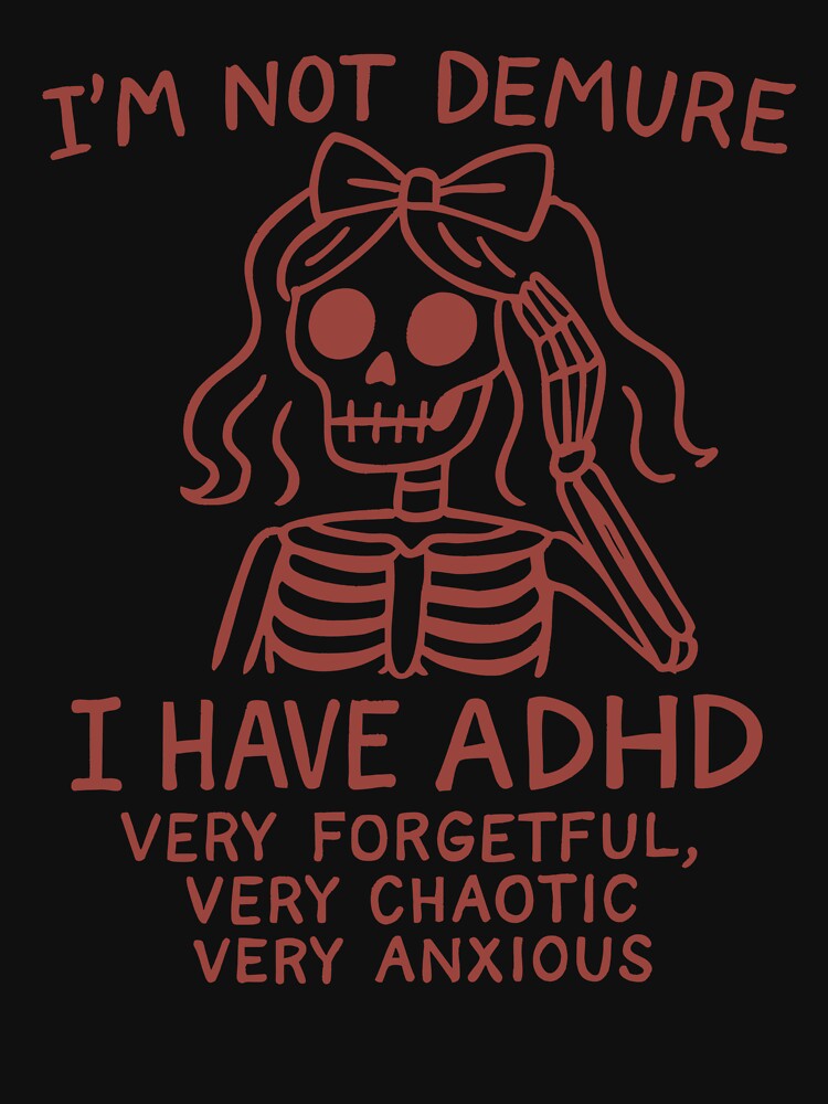 Skeleton I’m Not Demure I Have Adhd Very Forgetful Very Chaotic Very Anxious by raewaelchi