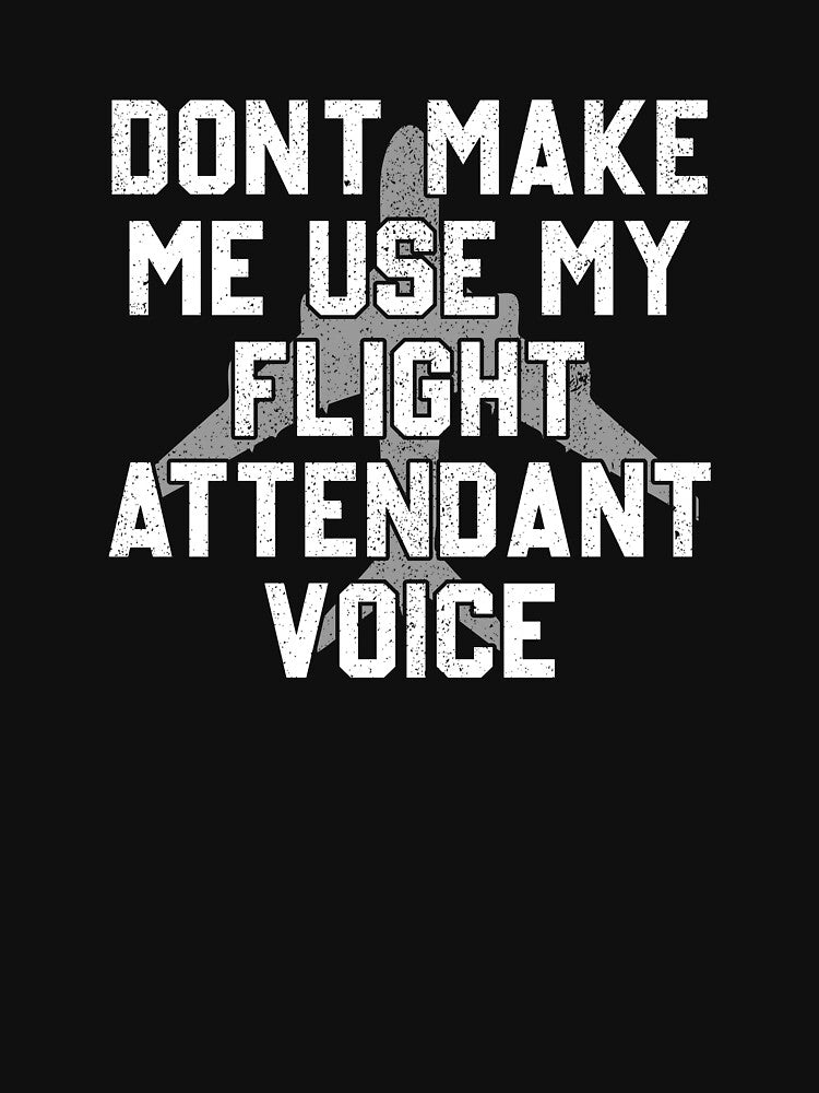 Don't Make Me Use My Flight Attendant Voice - Funny Aviation Gift by manueldila