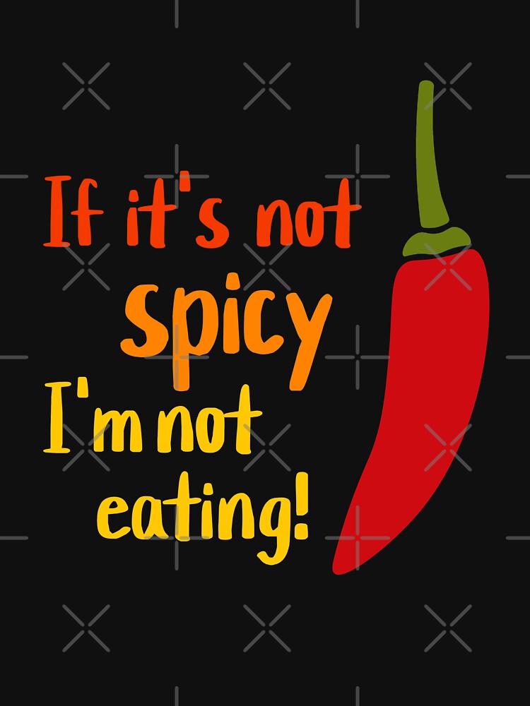 if its not spicy im not eating Funny Hot Food Quote by Art-of-amine