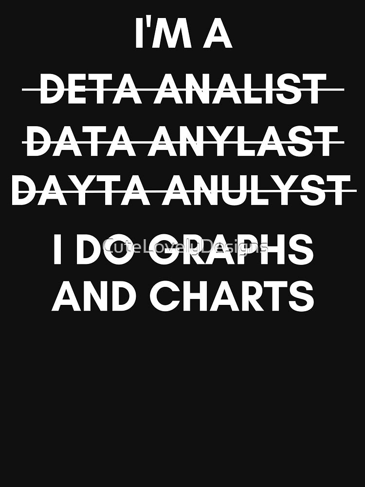 I'm A Data Analyst I Do Graphs And Charts Funny Data by CuteLovelyDesigns