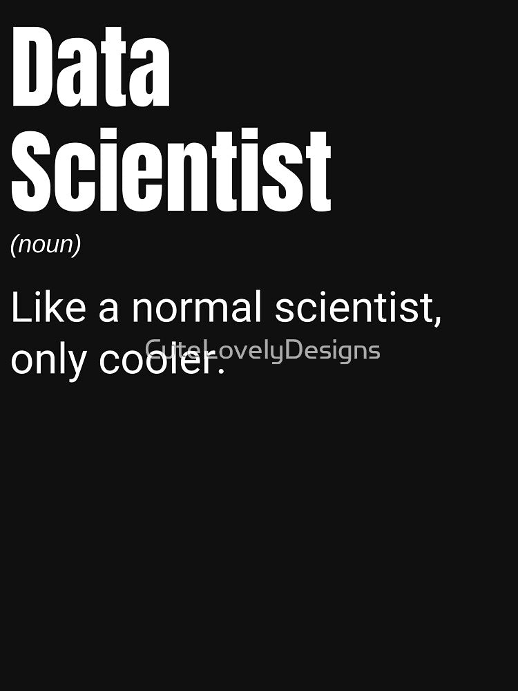 Data Scientist Like A Normal Scientist Only Cooler Funny Data by CuteLovelyDesigns