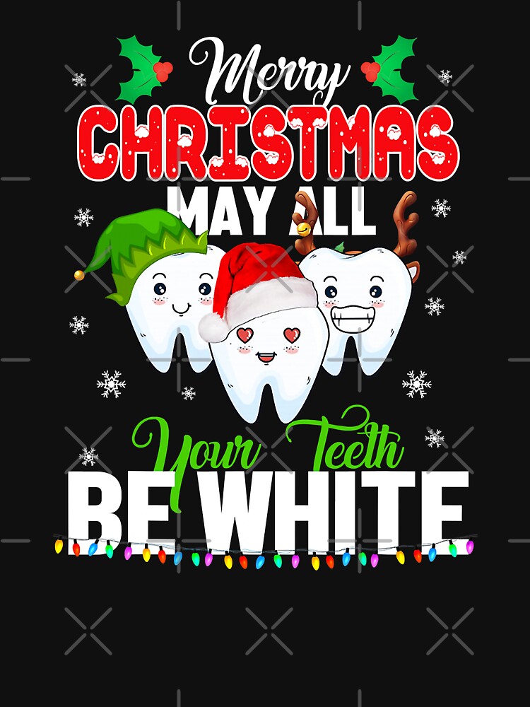Merry Christmas May All Your Teeth Be White Dentist Gifts by NevaehRey