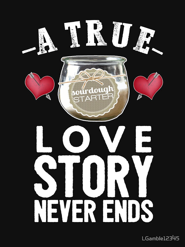 Fun Sourdough Starter Baking Love Story Design by LGamble12345