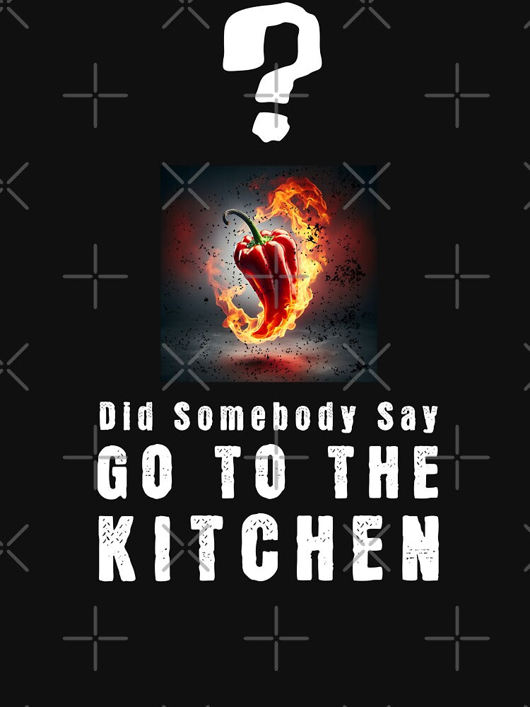 Did Somebody Say GO TO THE KITCHEN?, Unique by villacreativa