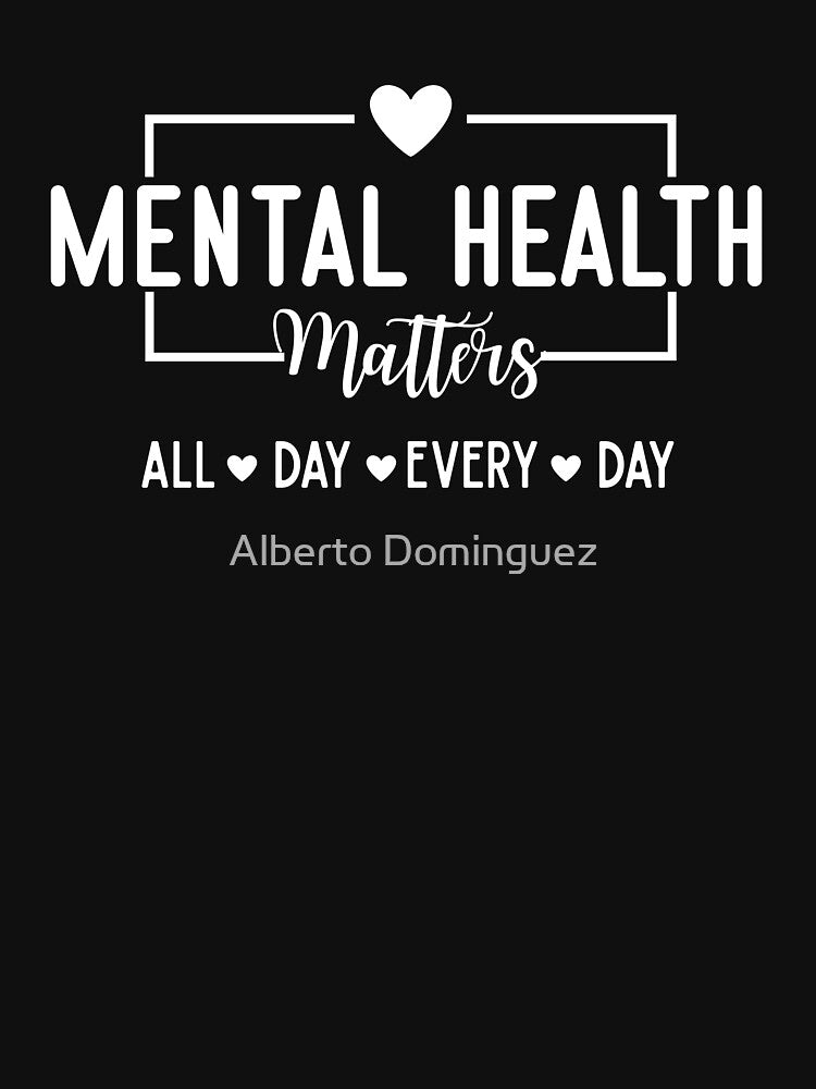 Copy of Mental Health Matters All Day Every Day by Alberto Dominguez