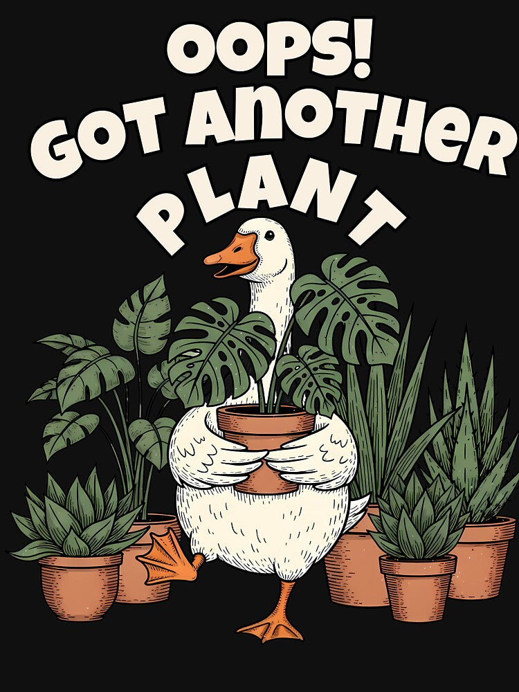 Funny Goose Gardening Design Oops! Got Another Plant by MTJ-Mushrooms