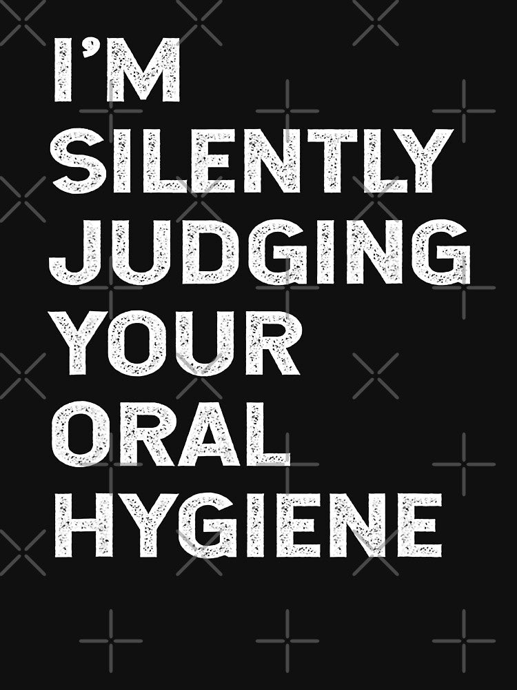 Im Silently Judging Your Oral Hygiene Funny Dentist Dental by NevaehRey