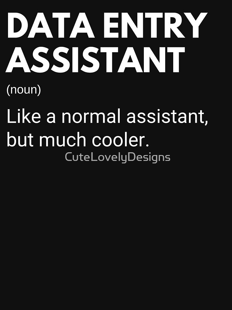 Data Entry Assistant Like A Normal Assistant But Much Cooler Funny by CuteLovelyDesigns