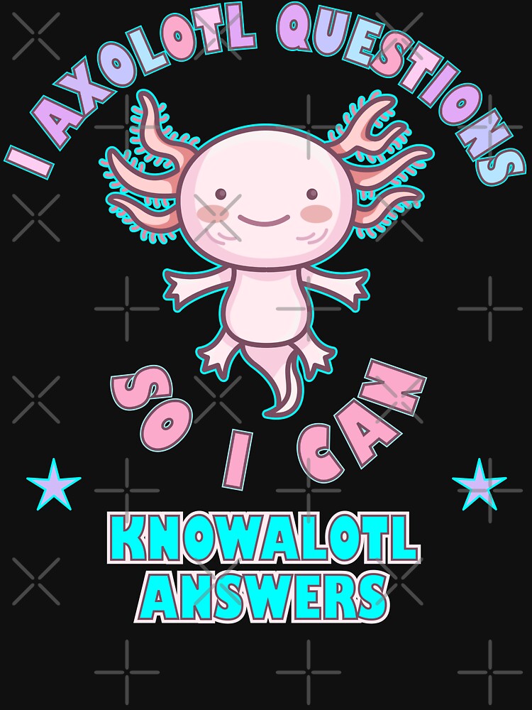 I Axolotl Questions So I Can Knowalotl Answers by artfulnotebook