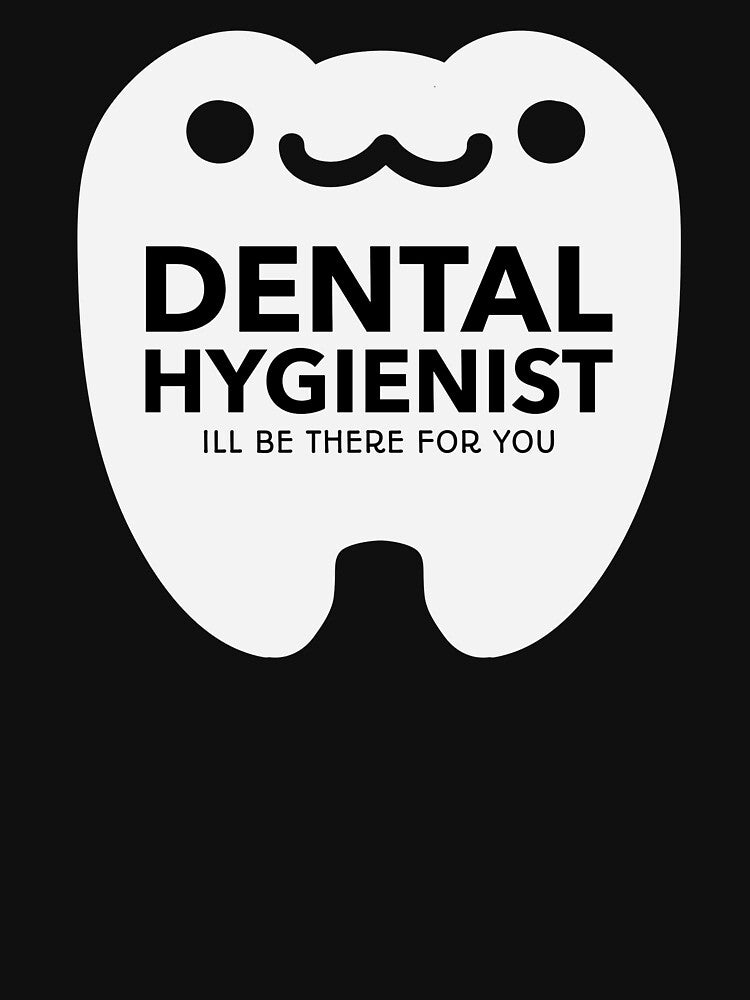 Dental Hygienist Ill Be There For You Tooth Smile by jacks-tees