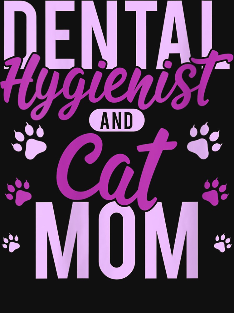 Dental Hygienist  - Dental Hygienist Cat Mom by huzekqtyx