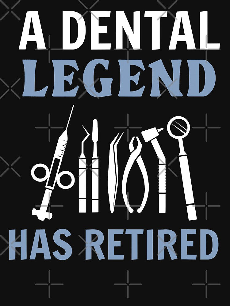 A Dental Legend Has Retired Funny Dentist Retirement by norwoodcarney