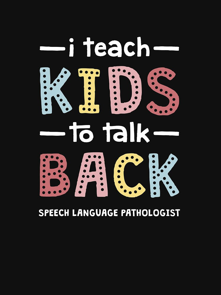 I Teach Kids To Talk Back - Speech Therapist Pathologist SLP by TheReallyNiceStuff