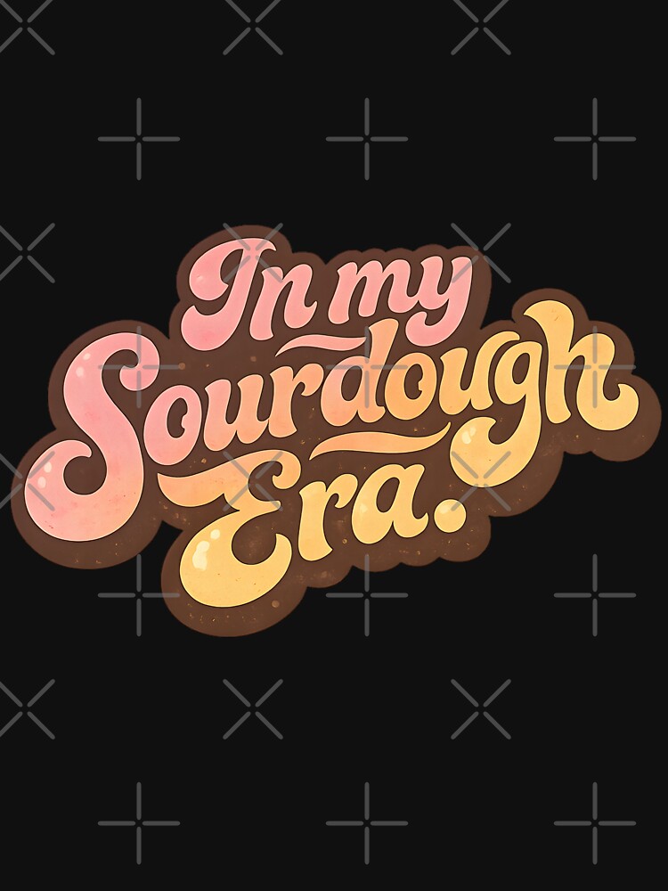 In My Sourdough Era by JasyTes