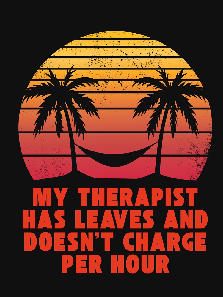 My therapist has leaves and doesn't charge per hour by darshants