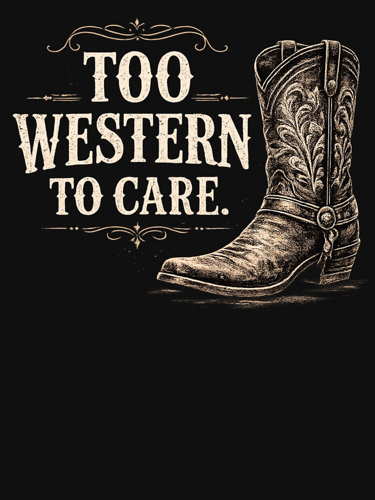 Too Western To Care Vintage Cowboy Boot Graphic for Dark Apparel by Anyshca