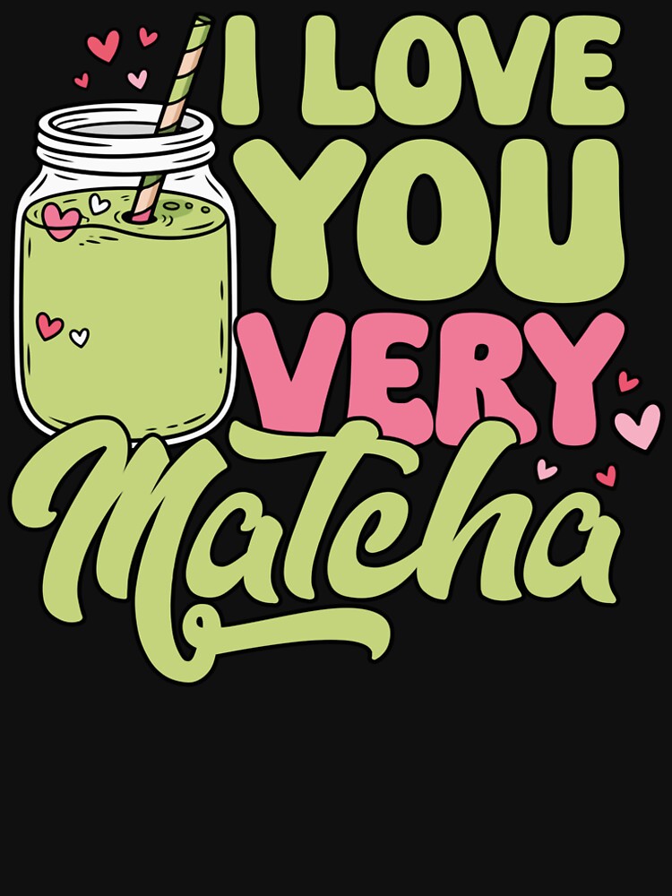 I Love You Very Matcha – Cute Matcha Lover Gift Funny Green Tea Aesthetic by dianadouri
