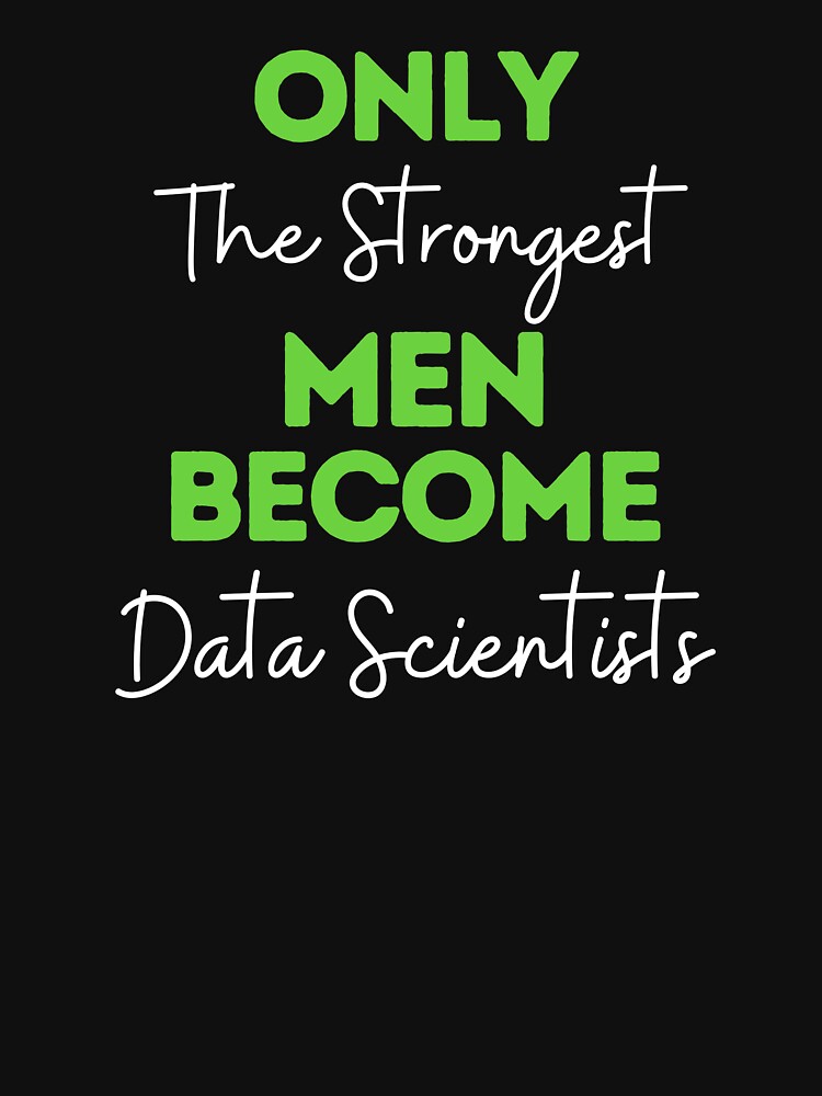 Only The Strongest Men Become Data Scientists by bifkee19