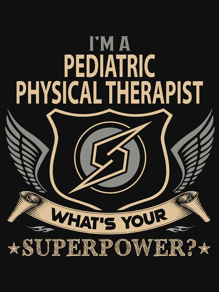 Pediatric Physical Therapist T Shirt - What Is Your Superpower Job Gift Item Tee by tamburroallena