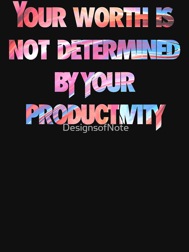 Your worth is not determined by your productivity by DesignsofNote