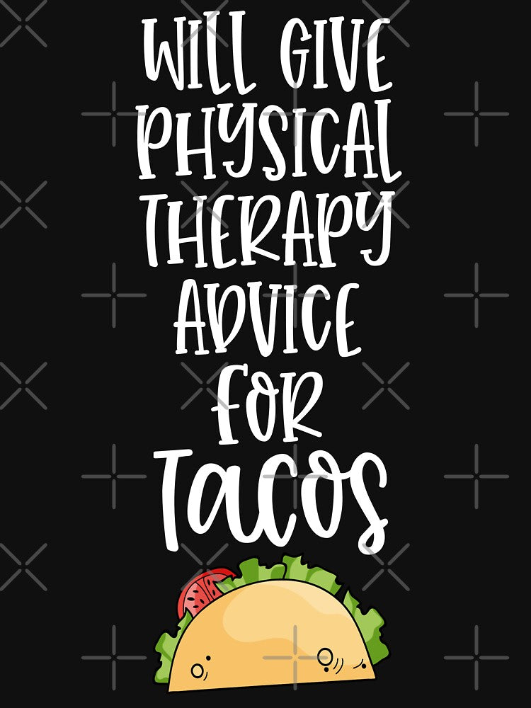Will Give Physical Therapy Advice for Tacos Funny by WYGSTORE