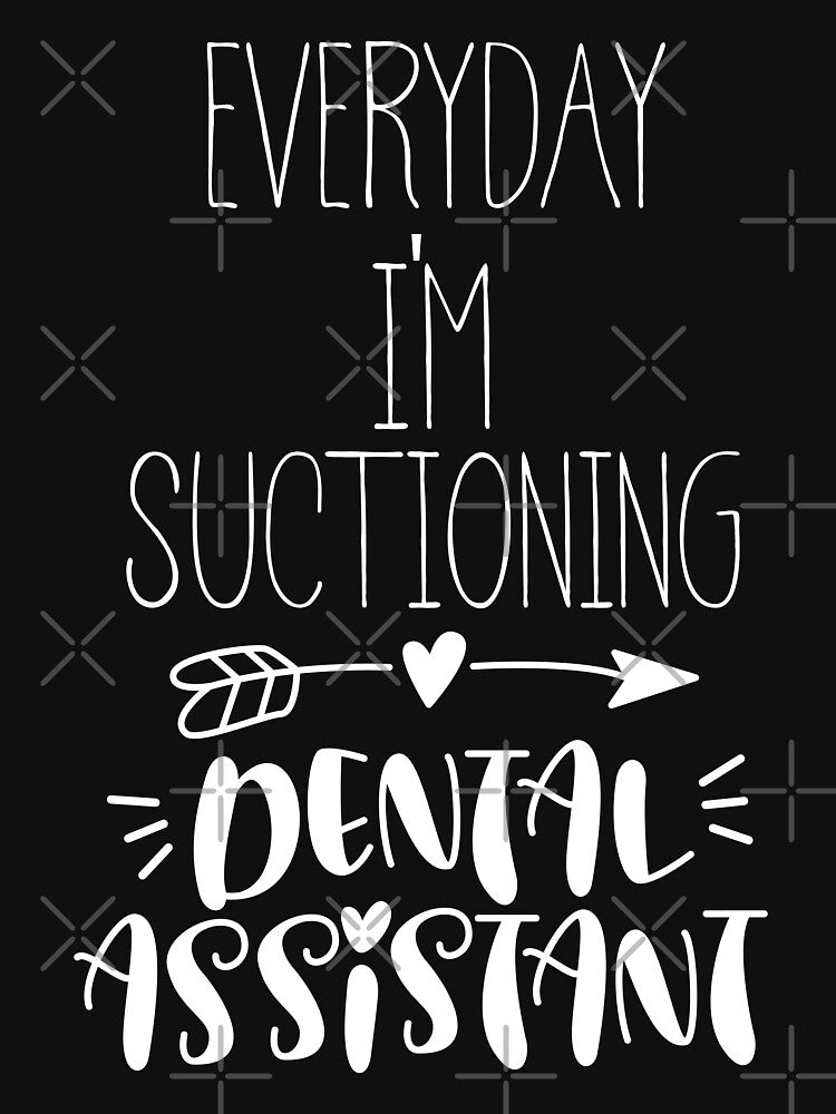 Everyday I'm Suctioning Dental Assistant T-Shirt by ZANKELLO