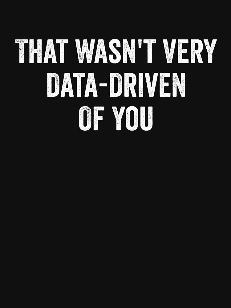 That Wasn't Very Data-Driven Of You by kevzadevinca