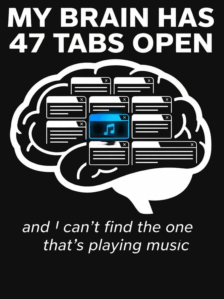 My Brain Has 47 Tabs Open ADHD T-Shirt Funny Neurodivergent Gift by GeniePixel