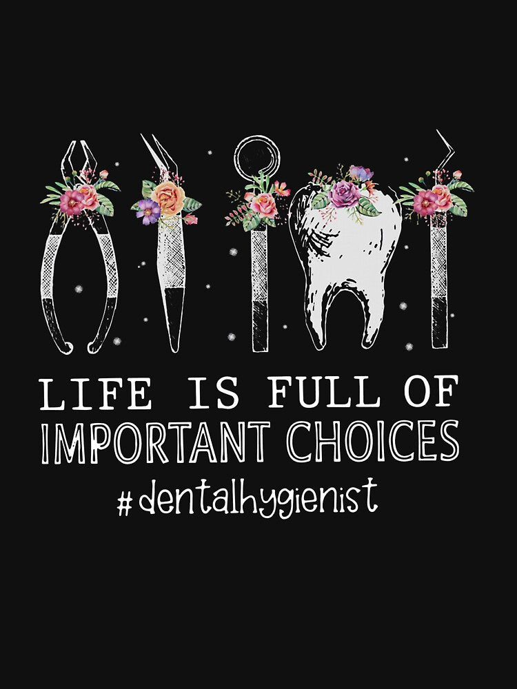 Life Is Full Of Important Choices Dental Hygienist by Robertsone3