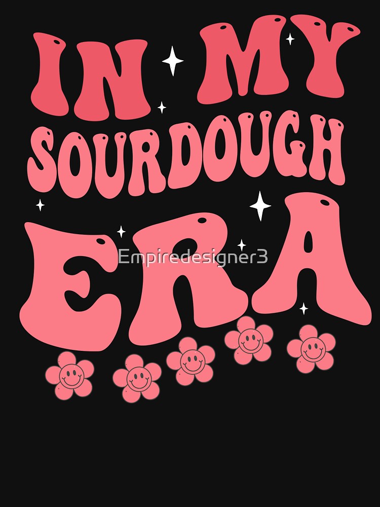 Groovy In My Sourdough Era Funny Pun In My Bread Making by Empiredesigner3