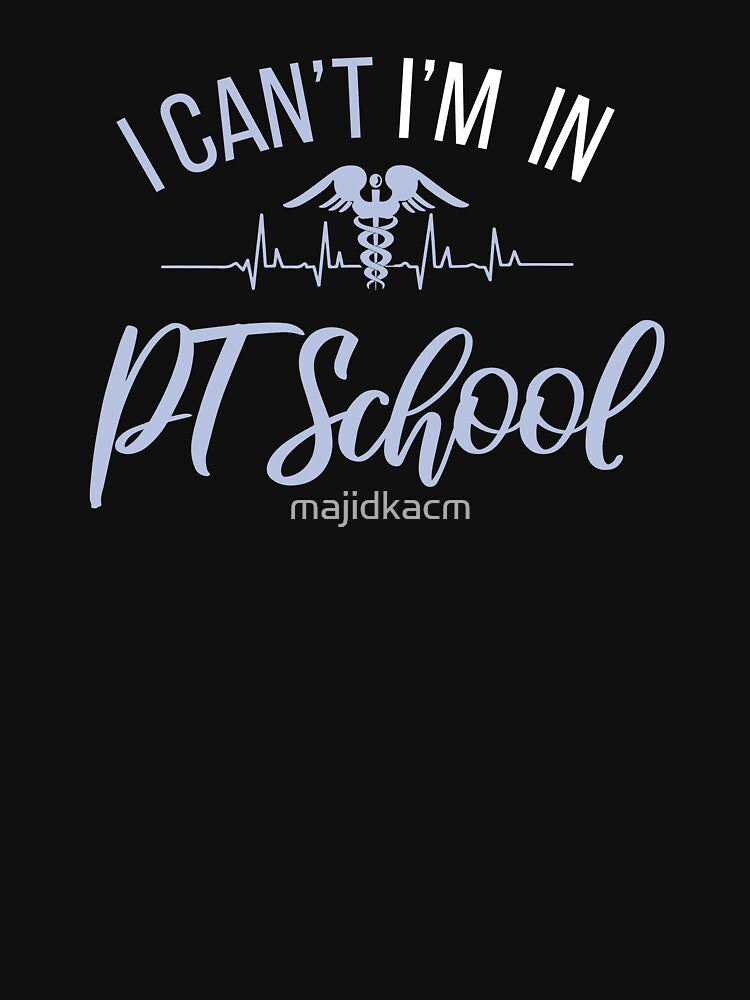 I Can't I'M In Pt School ,PT School , Physical therapy student Gift by majidkacm