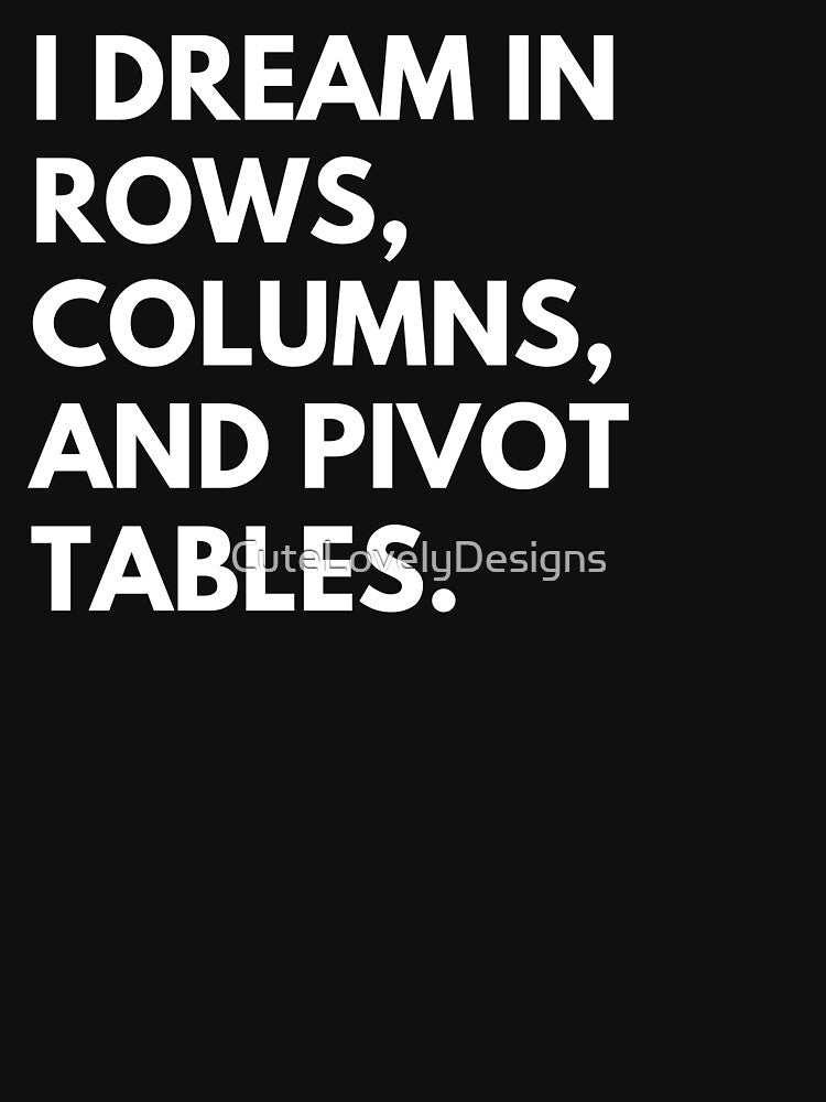 I Dream In Rows Columns and Pivot Tables, Data Analyst Funny Saying by CuteLovelyDesigns