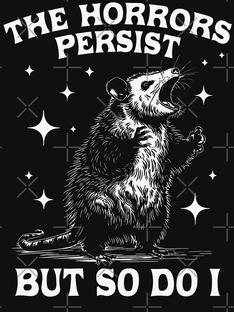 The Horrors Persist But So Do I Rebellious Possum by Y-Vibes