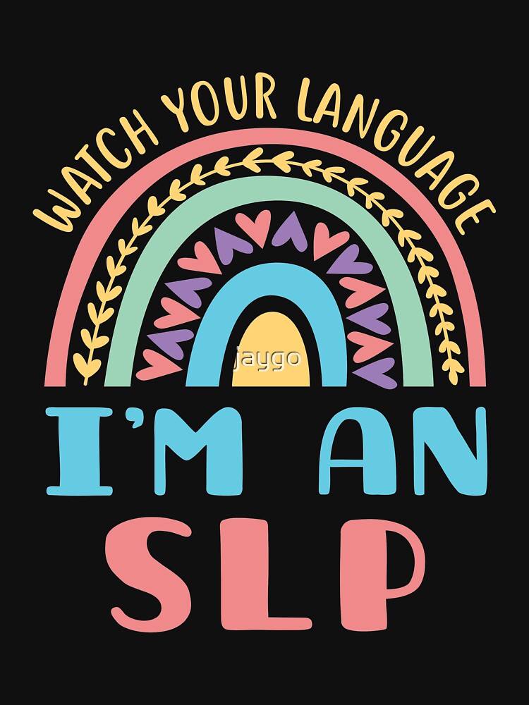 Watch Your Language I'm an SLP Speech Pathologist Rainbow by jaygo