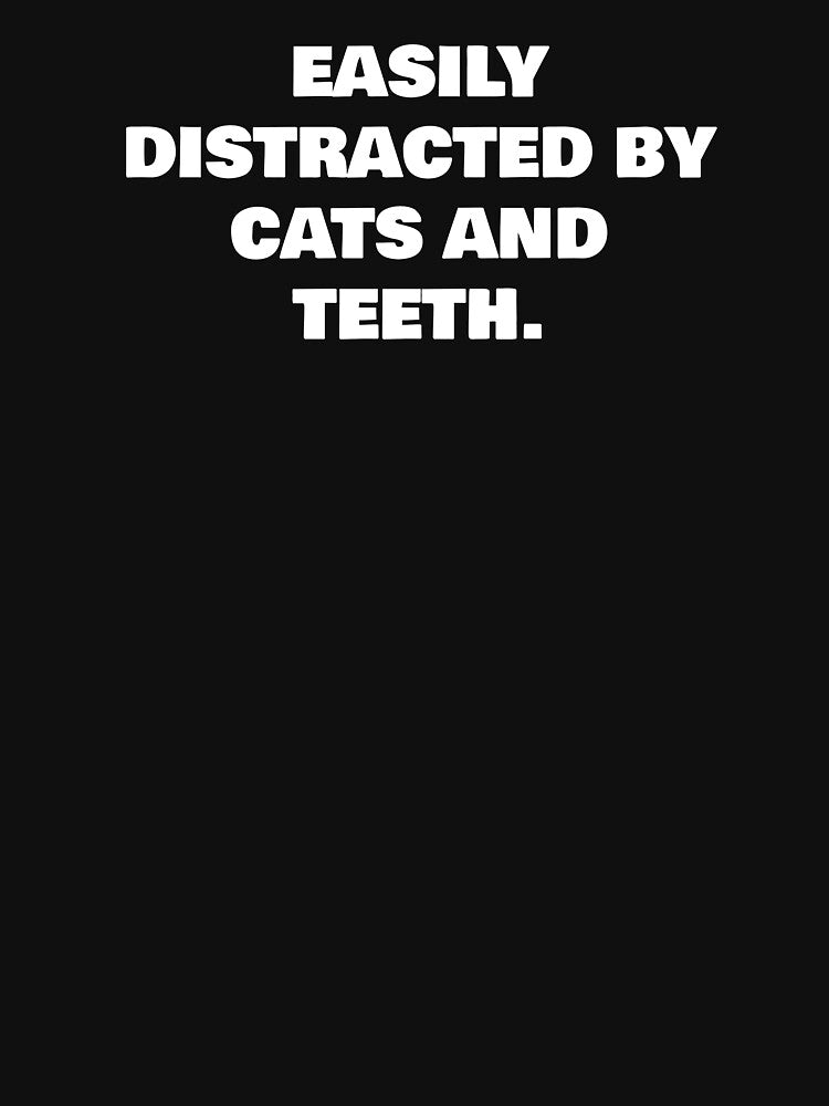 EASILY DISTRACTED BY CATS AND TEETH. by joebrad