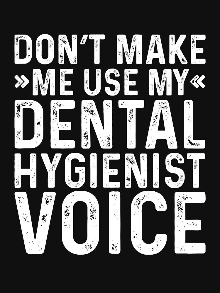 Dont Make Me Use My Dental Hygienist by kamrankhan