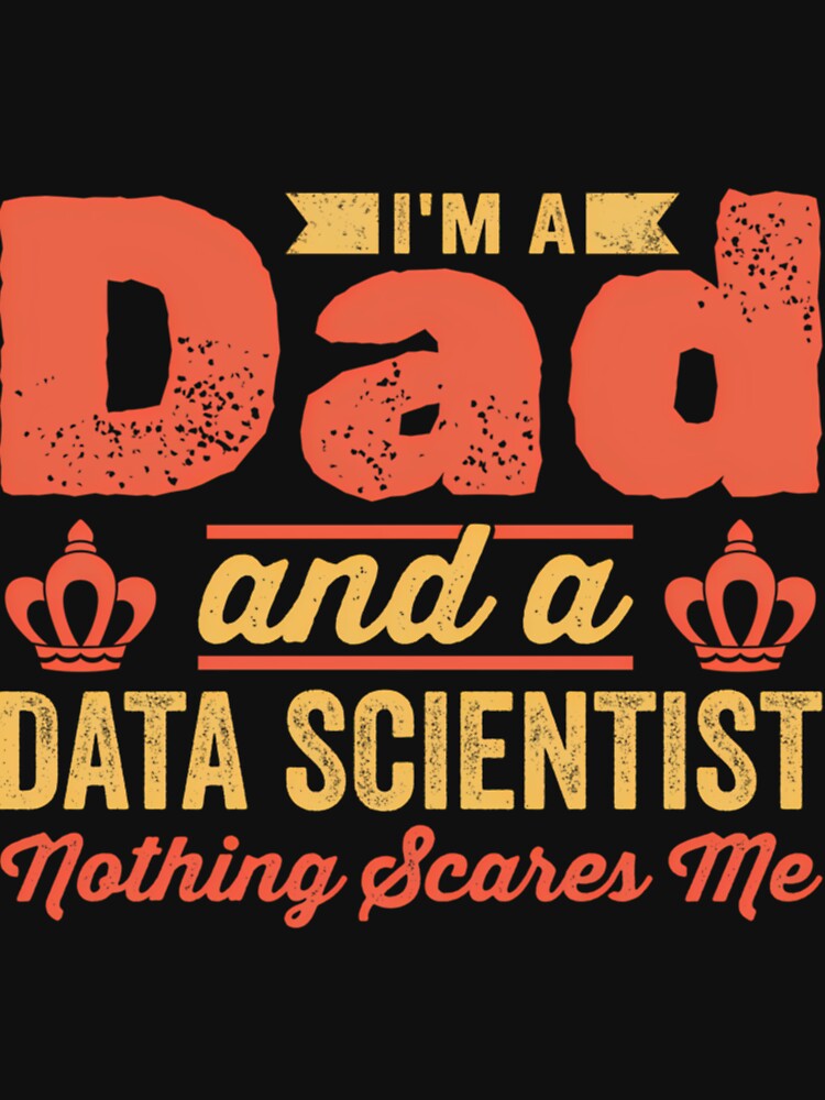 I'm A Dad And A Data Scientist Science Daddy 	 Funny Data Scientist by ybrrhseglhe52