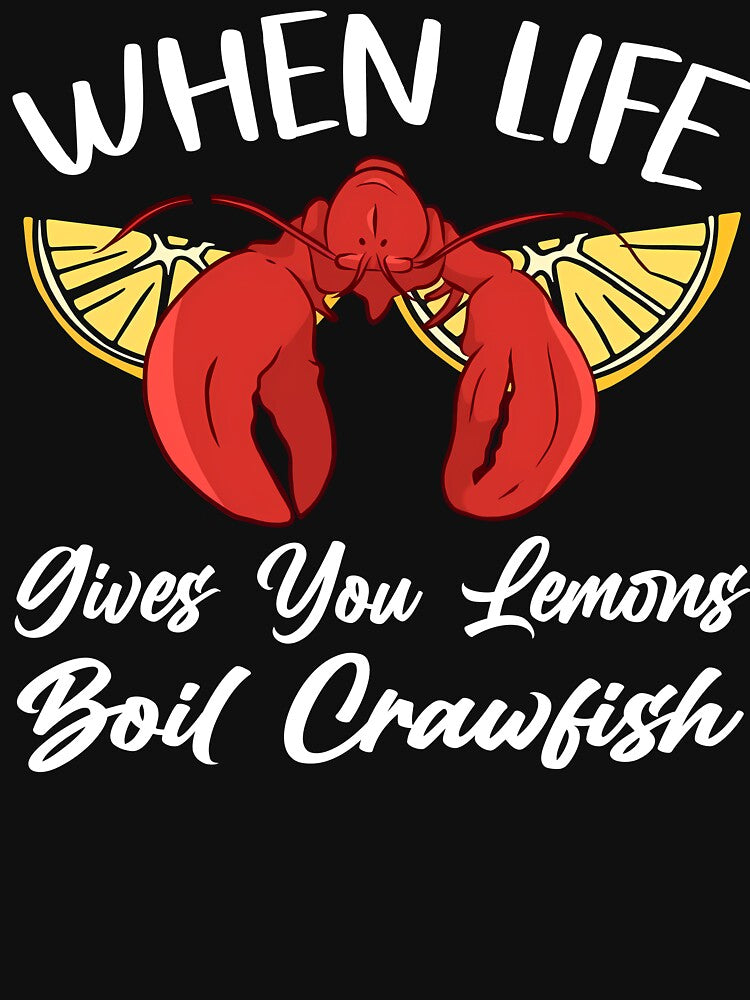 When Life Gives You Lemons Boil Crawfish Shirt by LashondaGreen89