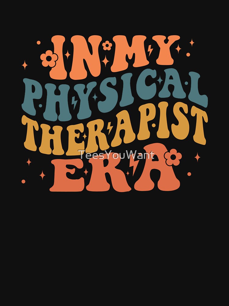In My Physical Therapist Era by TeesYouWant