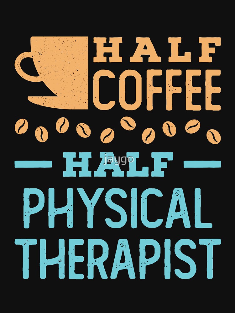 Half Coffee Half Physical Therapist by jaygo