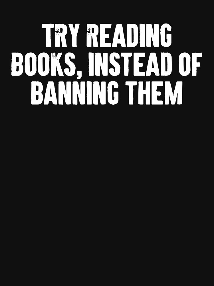 Try reading books instead of banning them - Banned Books Reader by karnikavoriz
