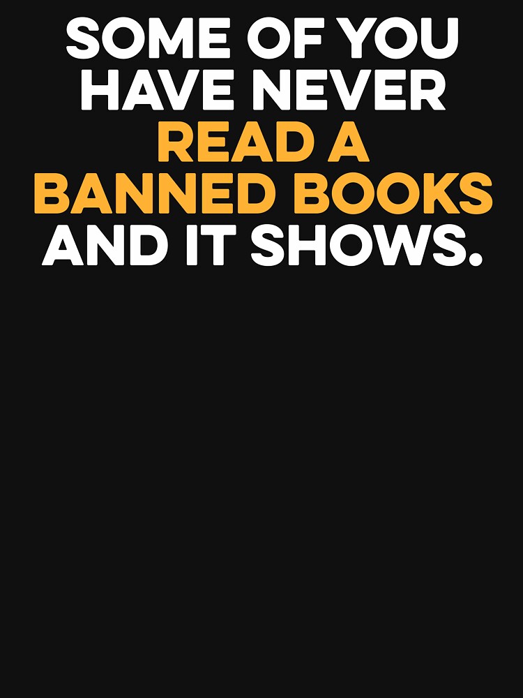 Some Of You Have Never Read Banned Books and It Shows by zeviwanty