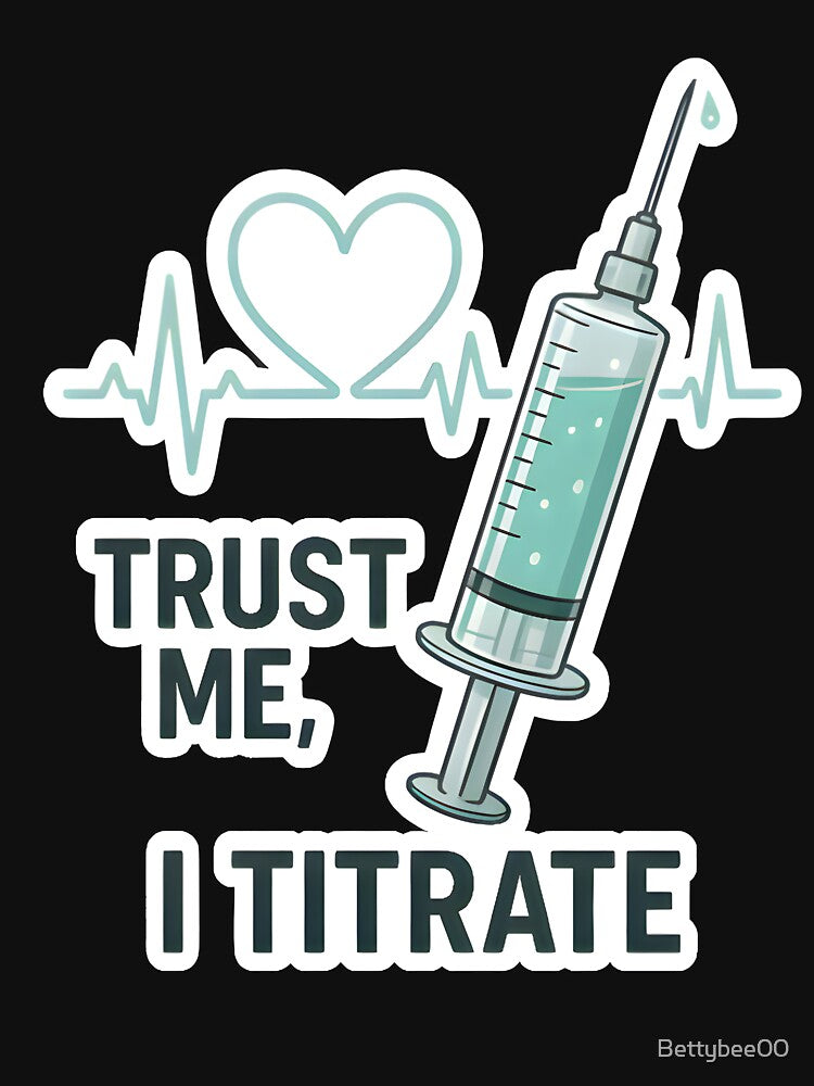 Trust Me, I Titrate – Funny Vet Anesthesia Quote by Bettybee00