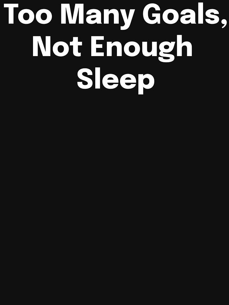 Too Many Goals, Not Enough Sleep SLP Grad Student by SimplyTees247