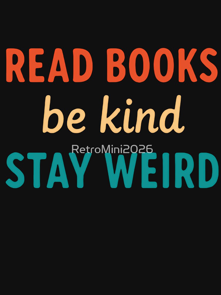 Read Books Be Kind Stay Weird Book Lover Reader Unique Person Quote by RetroMini2026