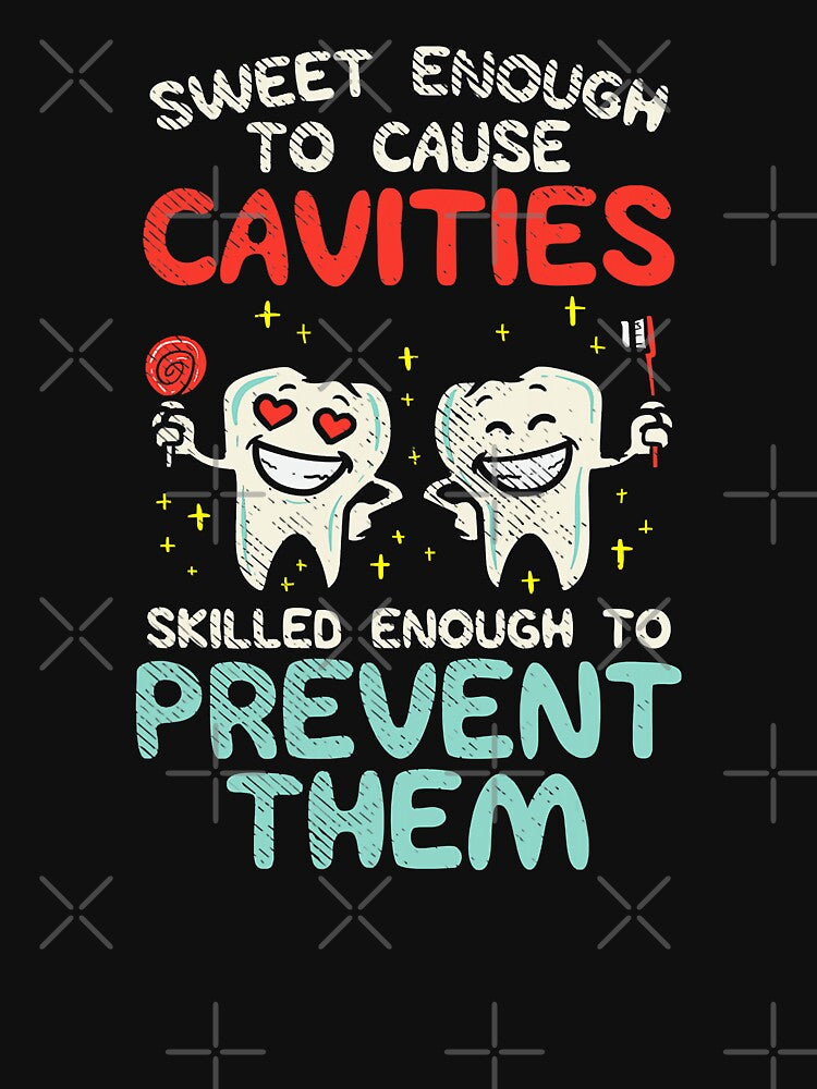 Sweet Enough To Cause Cavities Skilled Enough To Prevent Them Funny Dental by norwoodcarney
