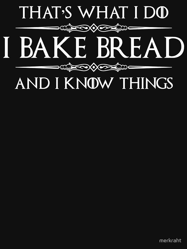 I Bake Bread and I Know Things - Funny Bread Baker Gifts for Bakery Sourdough Baker by merkraht